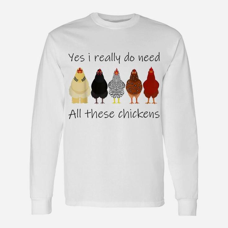 Funny Yes I Really Do Need All These Chickens, Gift Farmer Unisex Long Sleeve