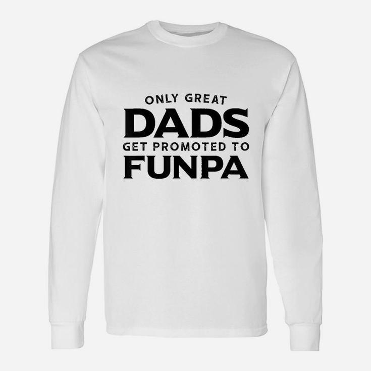 Funpa Gift Only Great Dads Get Promoted To Funpa Unisex Long Sleeve