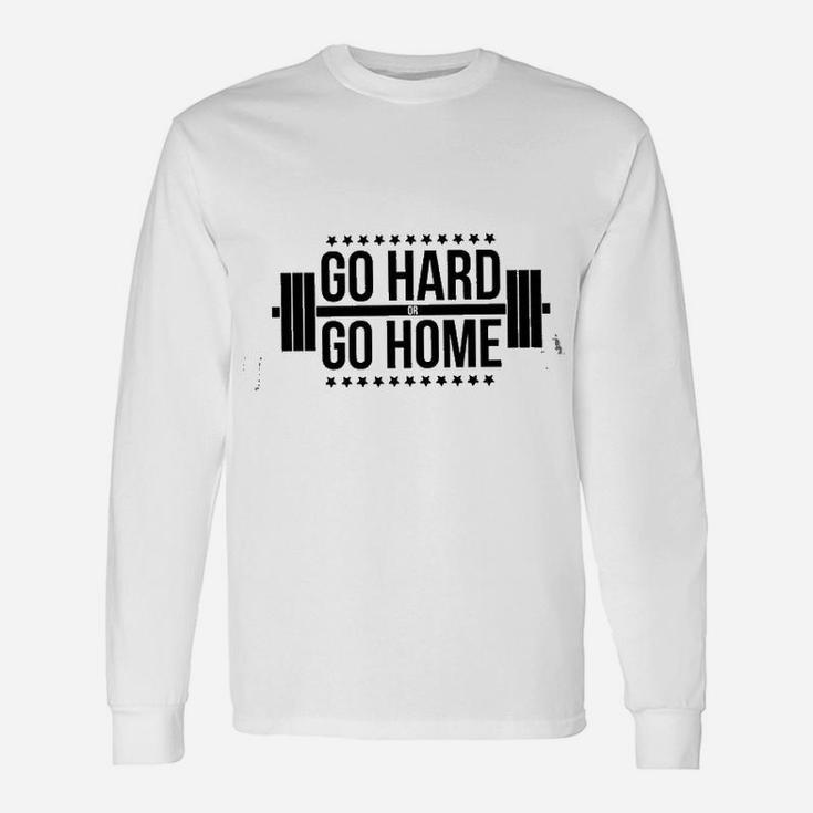 Go Hard Or Go Home Gym Training Unisex Long Sleeve