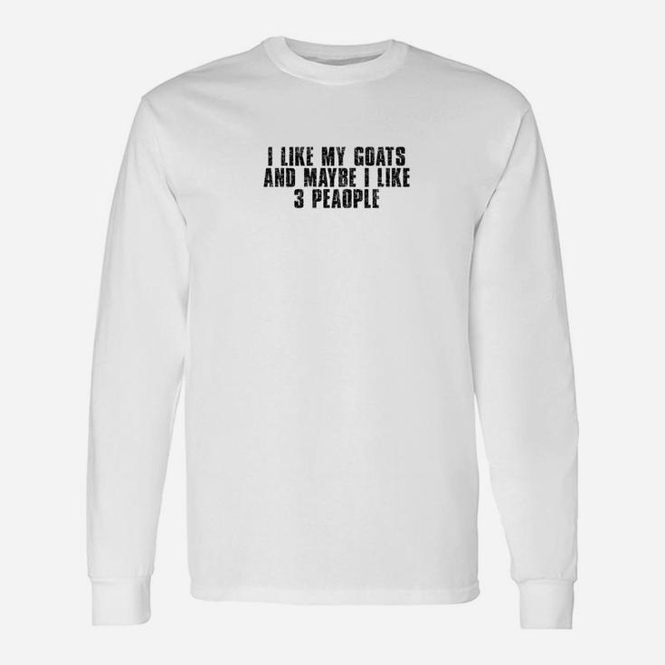 I Like My Goats And Maybe 3 People Goat Lover Long Sleeve T-Shirt