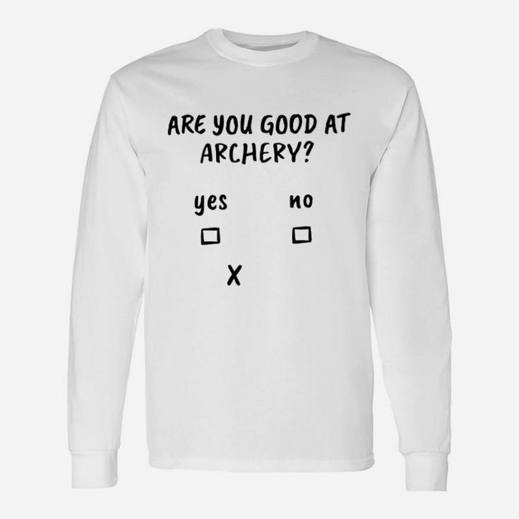 Are You Good At Archery Long Sleeve T-Shirt