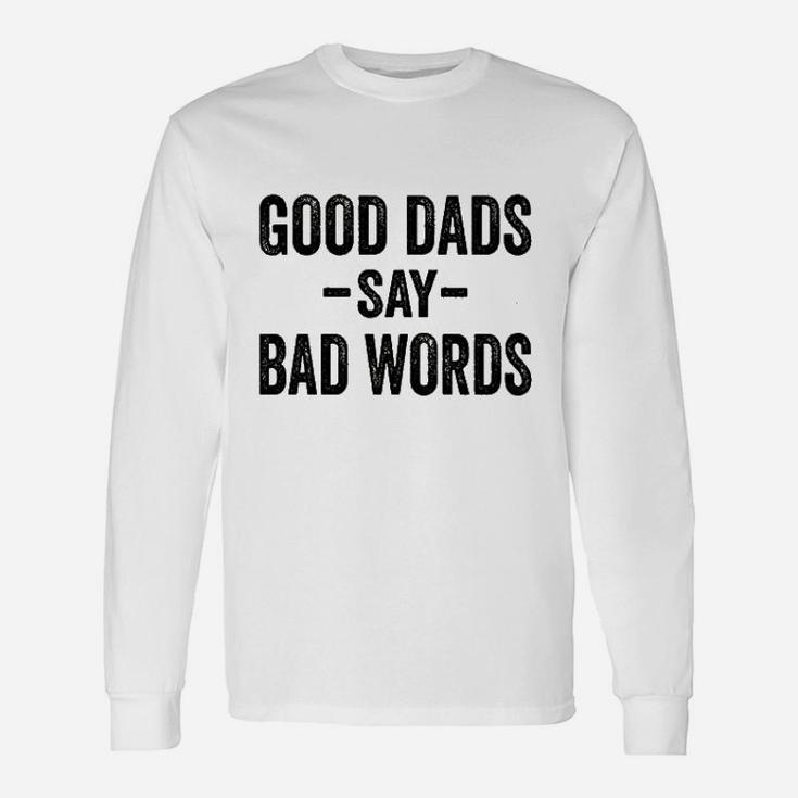 Good Dads Say Bad Words Funny Fathers Day Deluxe Unisex Long Sleeve