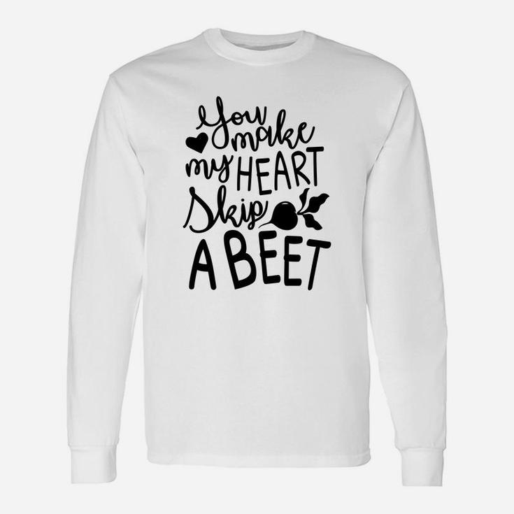 You Make My Heart Skip A Beet Romantic Valentine Happy Valentines Day Long Sleeve T-Shirt