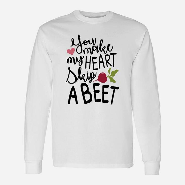 You Make My Heart Skip A Beet Valentine Happy Valentines Day Long Sleeve T-Shirt