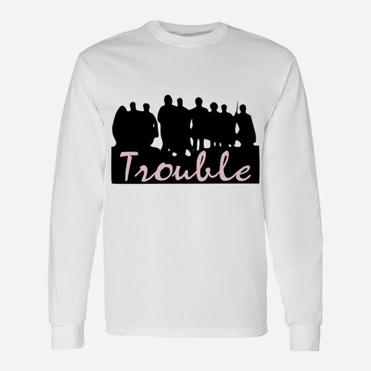 Here Comes Trouble Unisex Long Sleeve