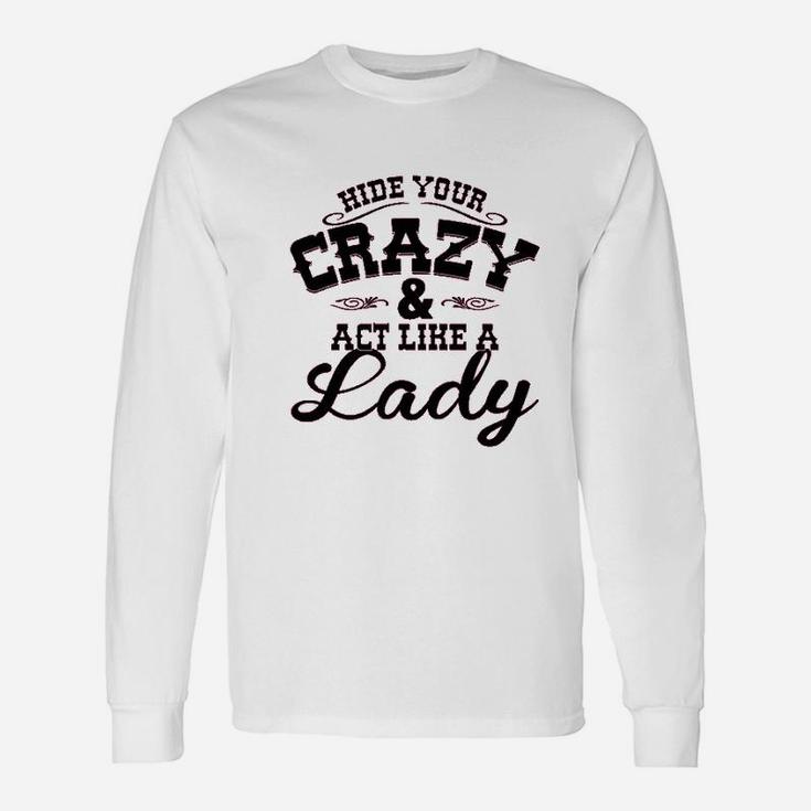 Hide Your Crazy Act Like Lady Country Music Unisex Long Sleeve