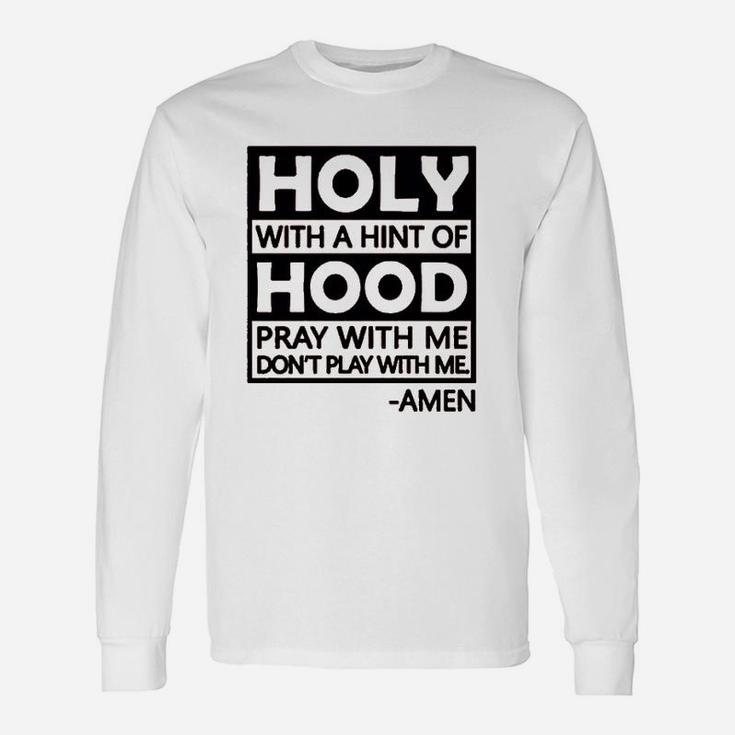 Holy With A Hint Of Hood Pray With Me Unisex Long Sleeve