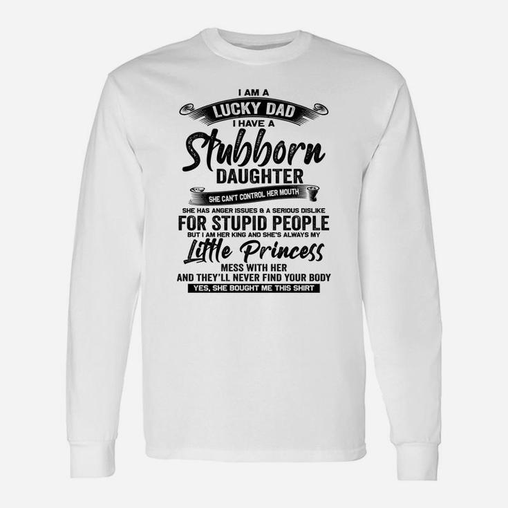 I Am A Lucky Dad I Have Stubborn Daughter Father's Day Xmas Unisex Long Sleeve