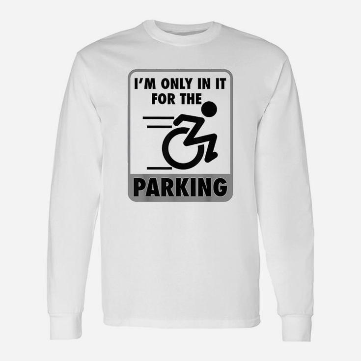 I Am Only In It For The Parking Unisex Long Sleeve