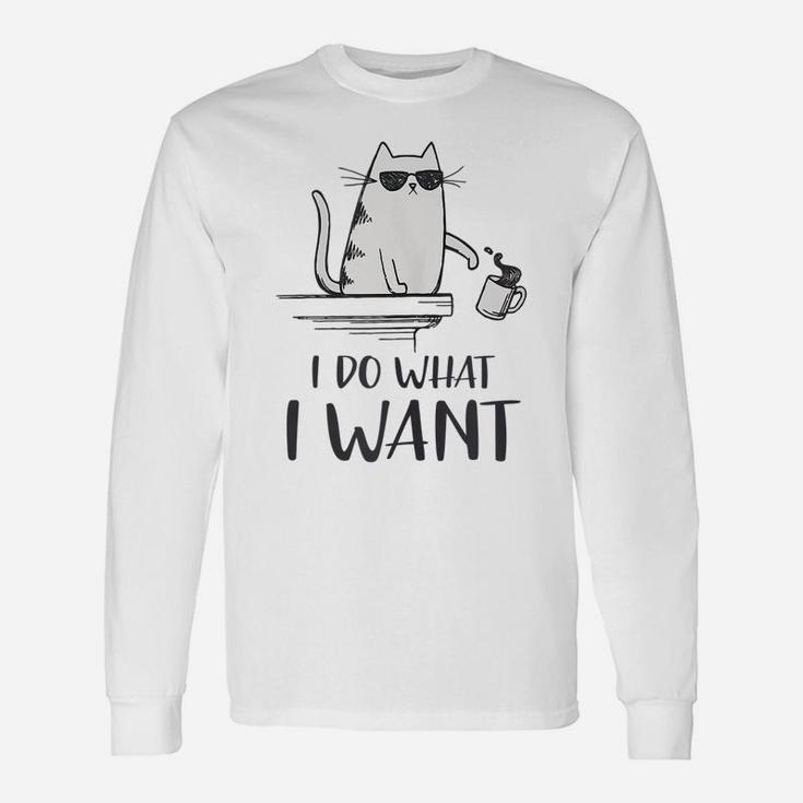 I Do What I Want Funny Cat Lovers Unisex Long Sleeve