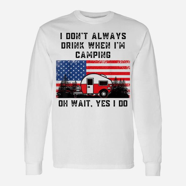 I Don't Always Drink When Camping American Flag Camper Humor Unisex Long Sleeve
