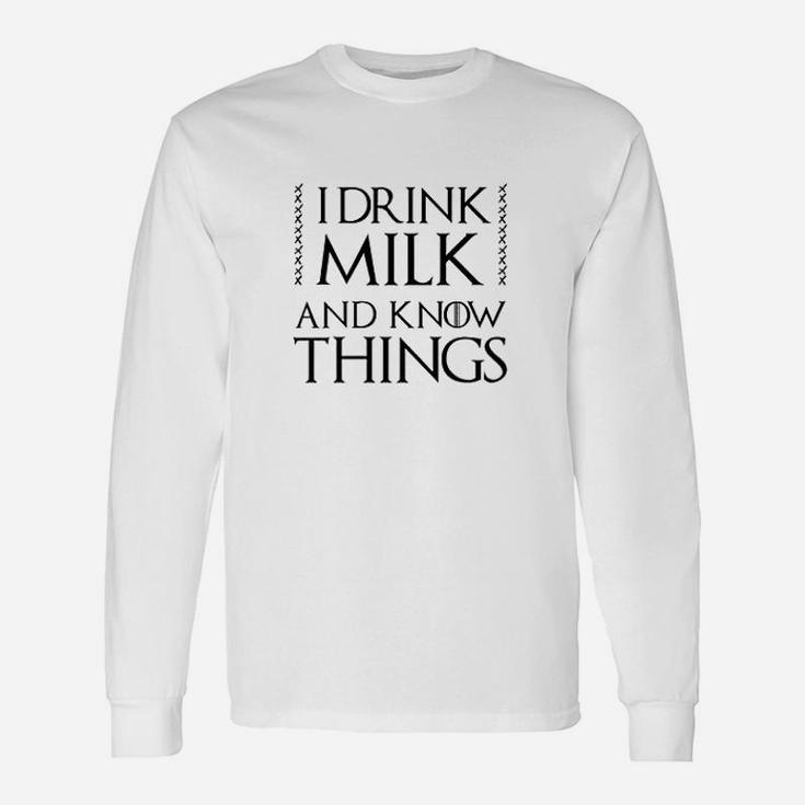 I Drink Milk And Know Things Unisex Long Sleeve