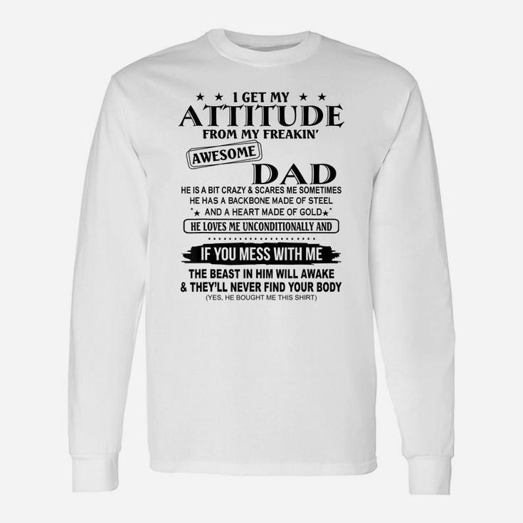 I Get My Attitude From My Freaking Awesome Dad Unisex Long Sleeve
