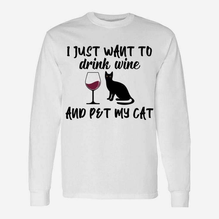 I Just Want To Drink Wine And Pet My Cat Funny Cat's Lovers Unisex Long Sleeve