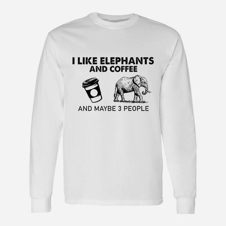 I Like Elephants And Coffee And Maybe 3 People Unisex Long Sleeve