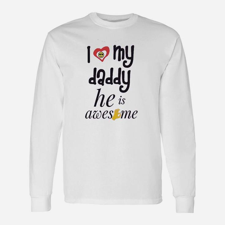 I Love My Daddy He Awesome Dad Father Unisex Long Sleeve