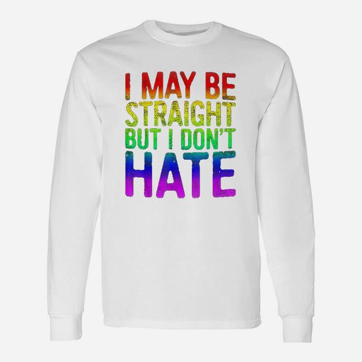 I  May Be Straight But I Dont Hate Unisex Long Sleeve