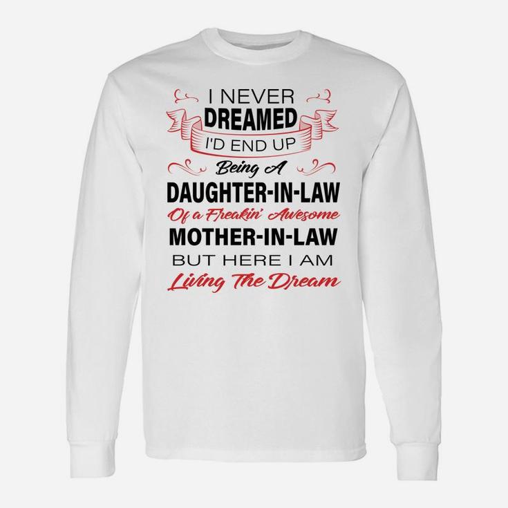 I Never Dreamed I'd End Up Being A Daughter In Law Awesome Unisex Long Sleeve