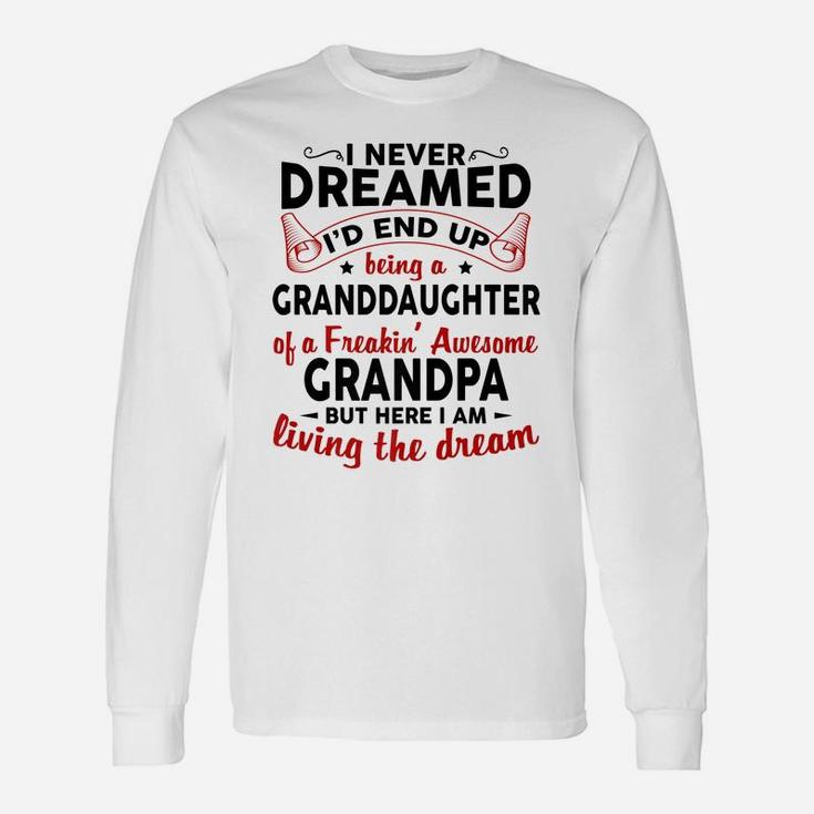 I Never Dreamed I'd End Up Being A Granddaughter Of Grandpa Unisex Long Sleeve