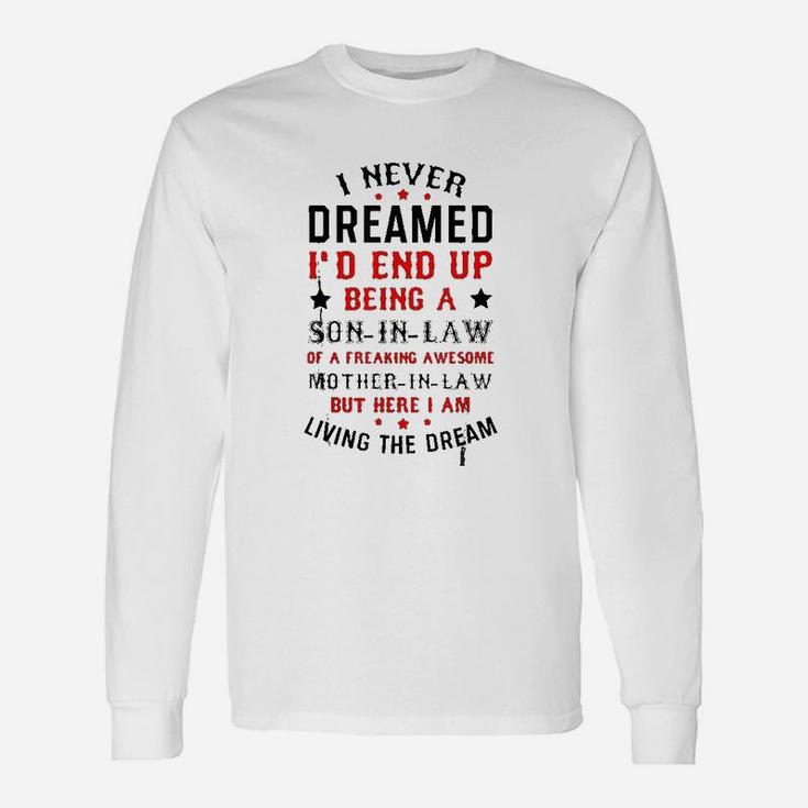 I Never Dreamed I'd End Up Being A Son In Law Unisex Long Sleeve
