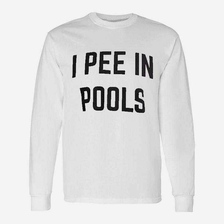 I Pee In Pools Unisex Long Sleeve