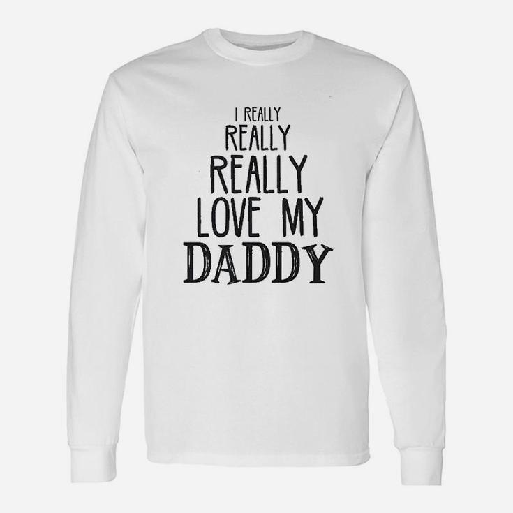 I Really Really Love My Daddy Unisex Long Sleeve