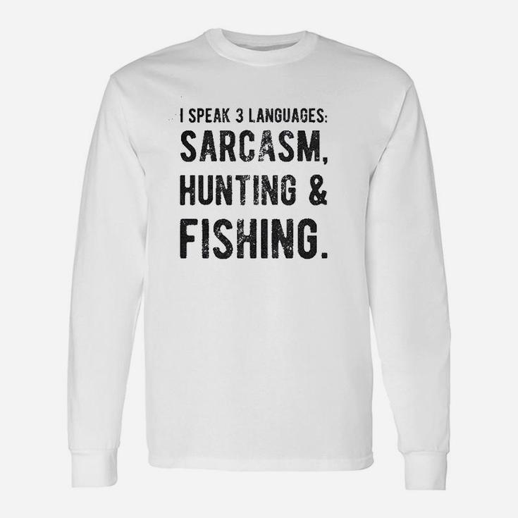 I Speak 3 Languages Sarcasm Hunting And Fishing Unisex Long Sleeve