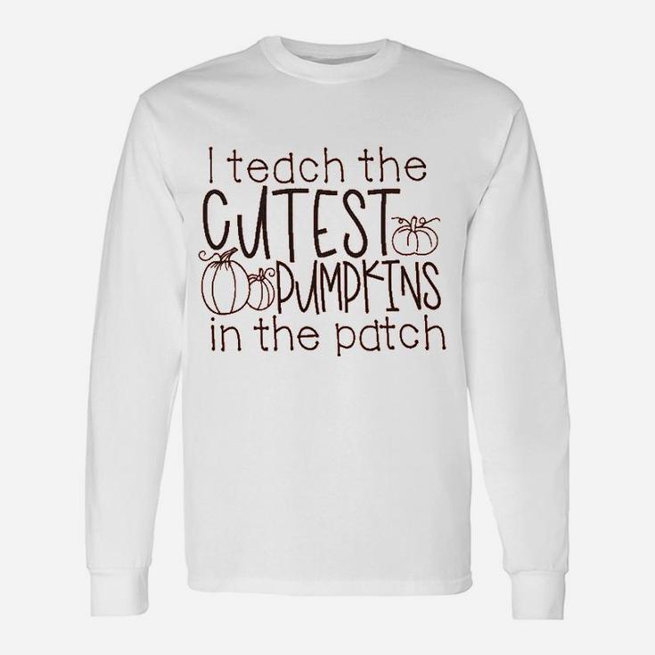 I Teach The Cutest Pumpkins In The Patch Unisex Long Sleeve