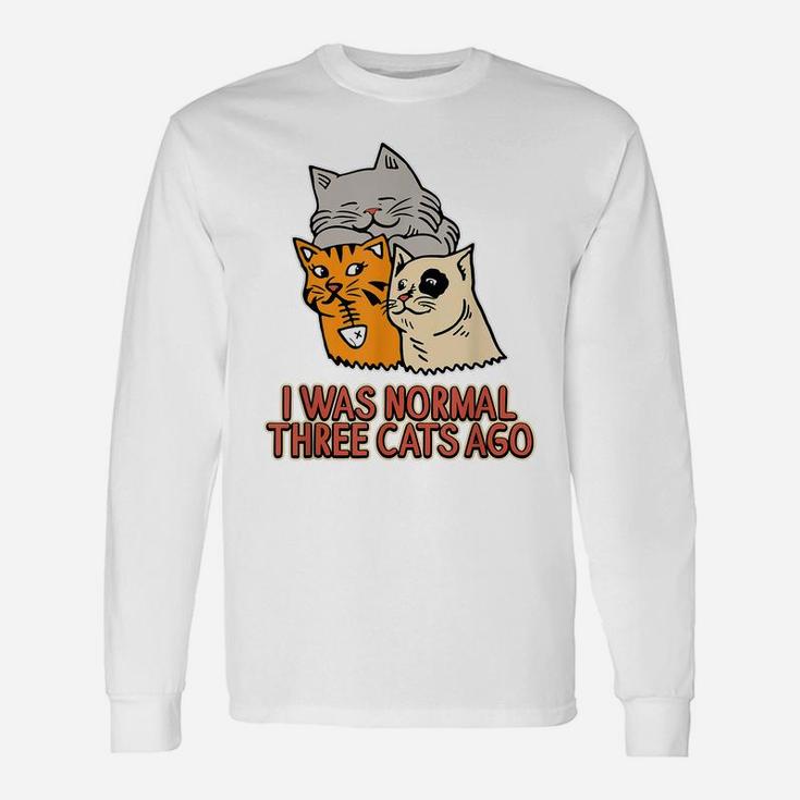 I Was Normal Three Cats Ago - Funny  Cat Lover Unisex Long Sleeve