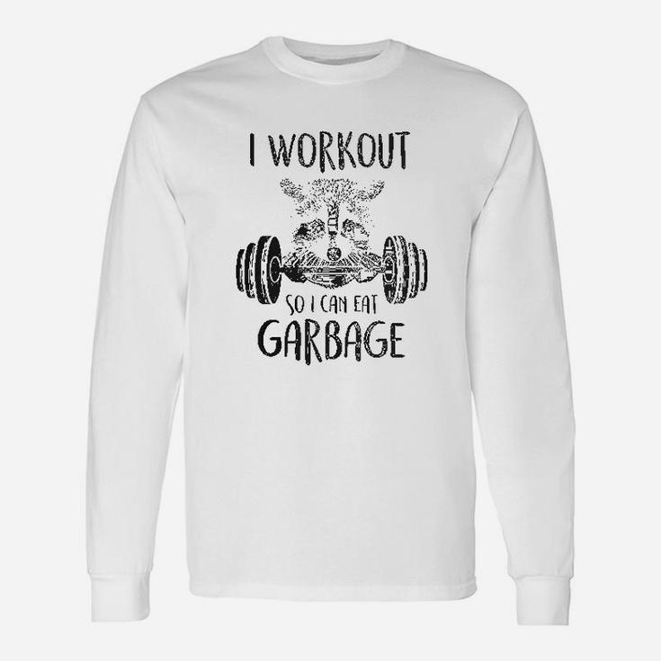 I Workout So I Can Eat Garbage Unisex Long Sleeve