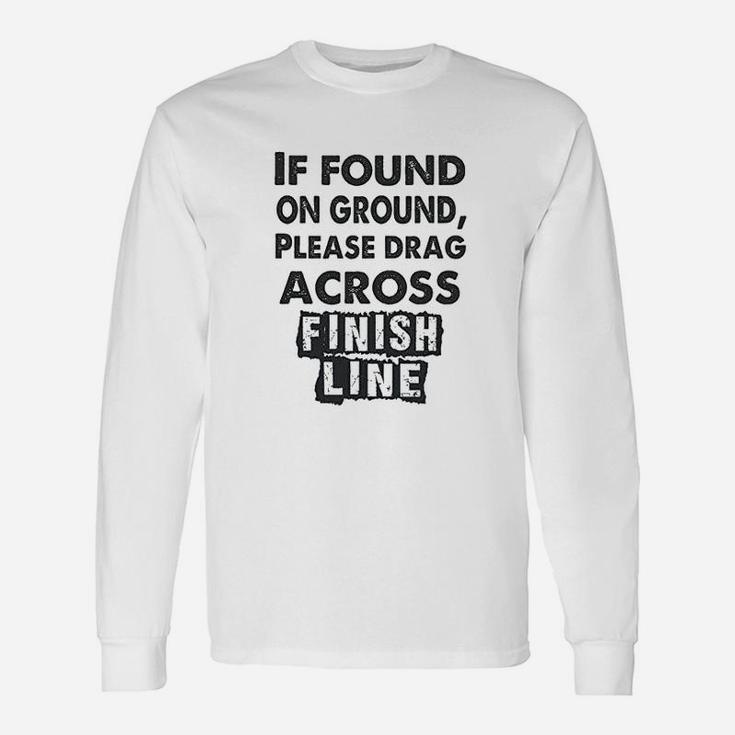 If Found On The Ground Please Drag Across Finish Line Unisex Long Sleeve