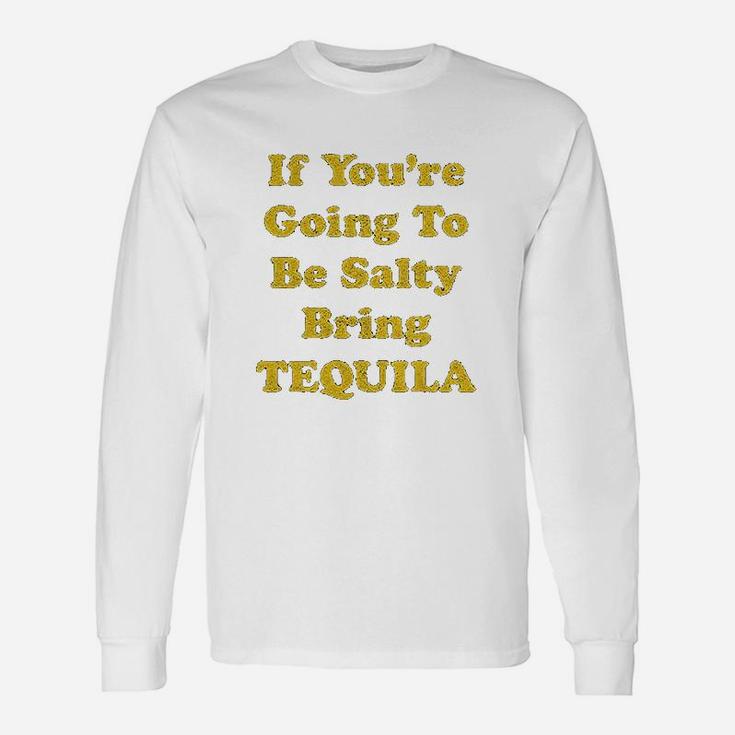 If You Are Going To Be Salty Bring Tequila Funny Cinco De Mayo Shots Unisex Long Sleeve