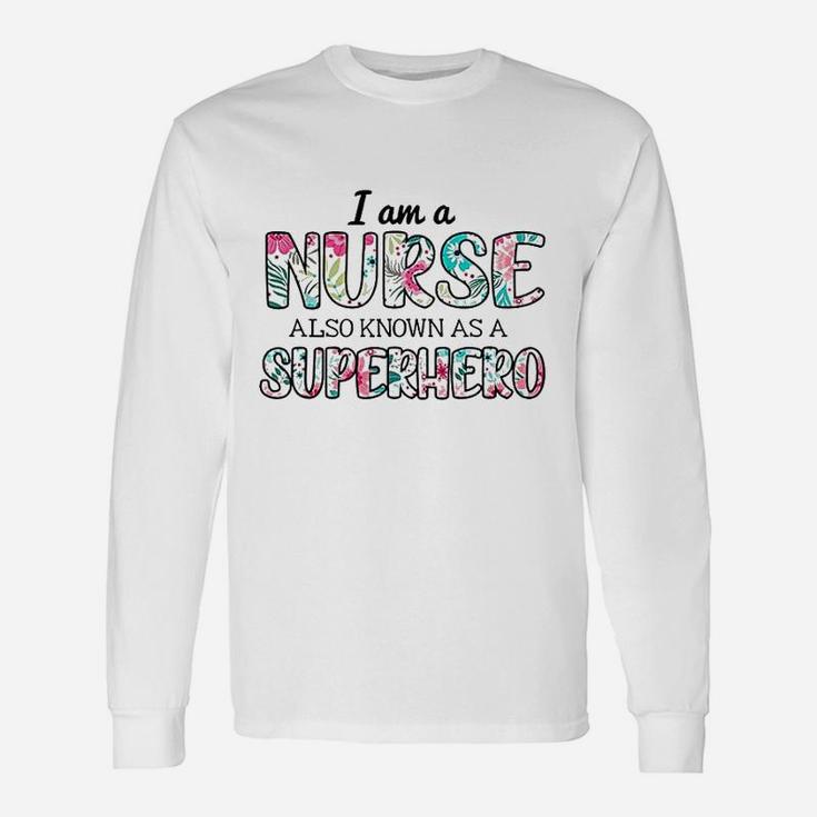 Im A Nurse Also Superhero Proud Healthcare Nursing Job Unisex Long Sleeve