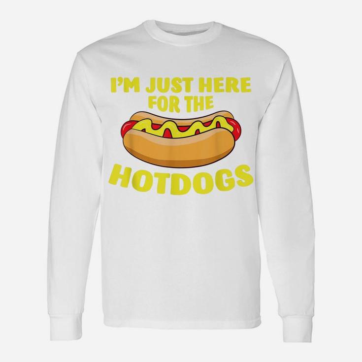 I'm Just Here For The Hotdogs Funny Hot Dog Unisex Long Sleeve
