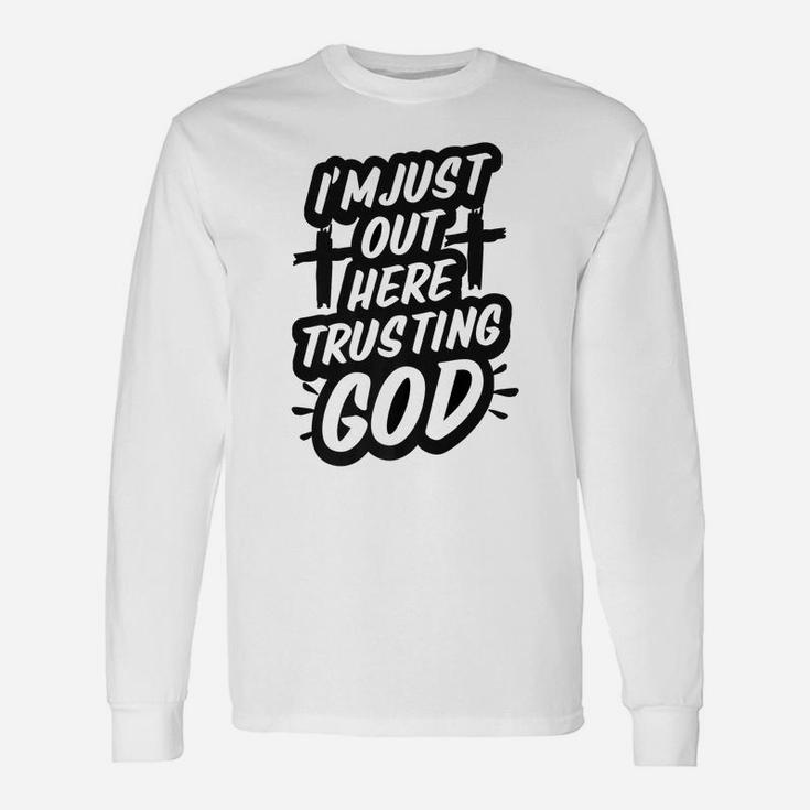 I'm Just Out Here Trusting God Funny Christian Gift Black Unisex Long Sleeve
