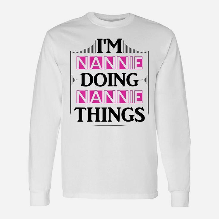 I'm Nannie Doing Nannie Things Funny First Name Gift Unisex Long Sleeve