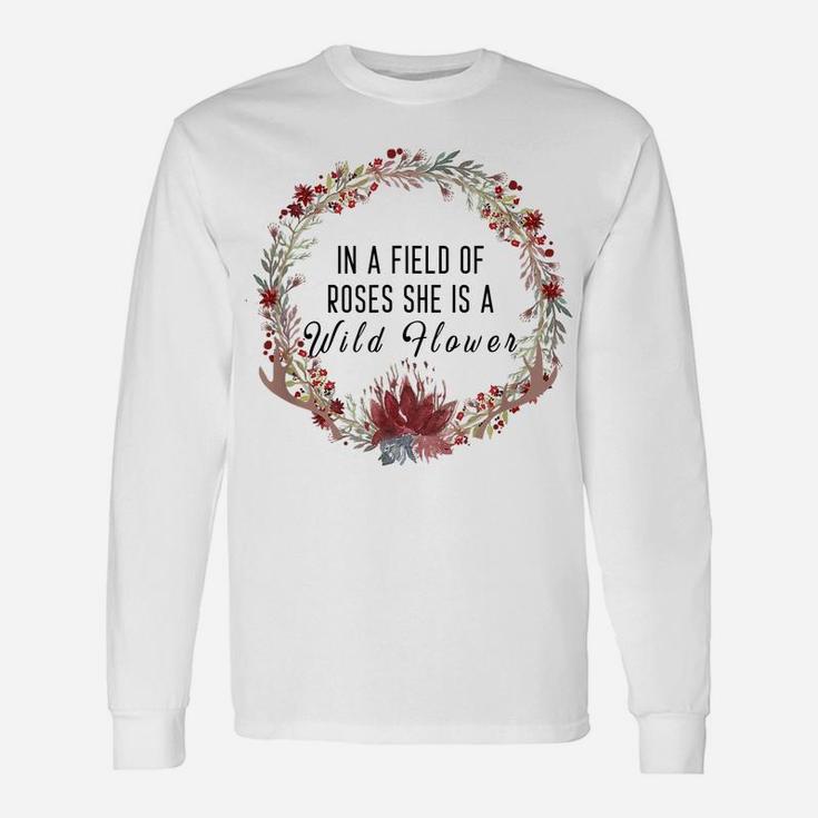 In A Field Of Roses, She Is A Wild Flower, Floral Boho Unisex Long Sleeve