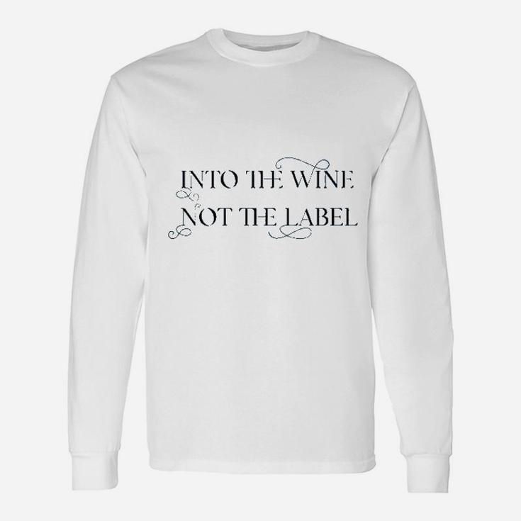 Into The Wine Not The Label For Wine Lover Unisex Long Sleeve