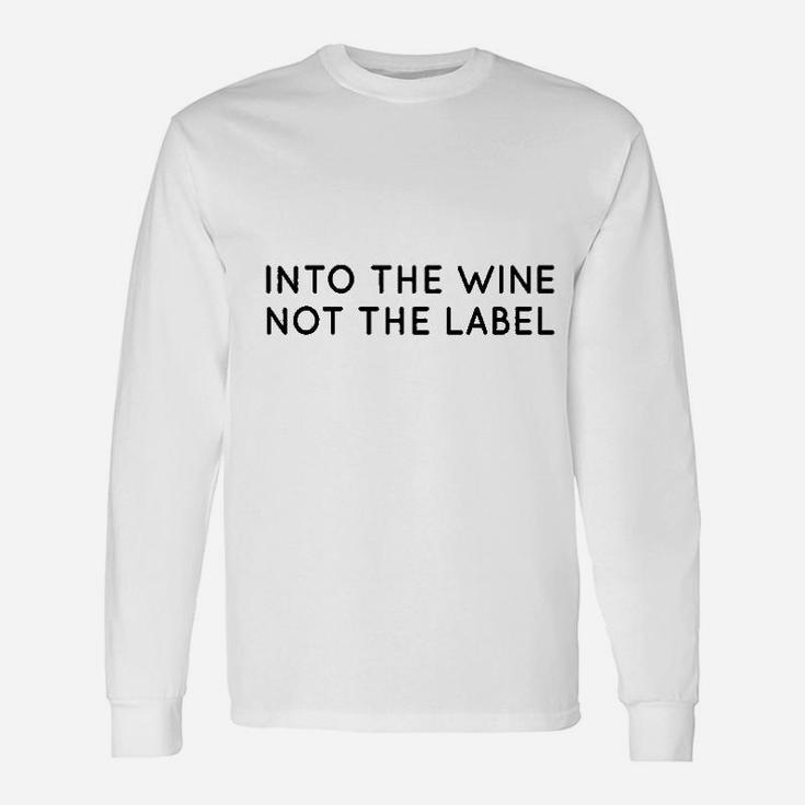Into The Wine Not The Label Unisex Long Sleeve