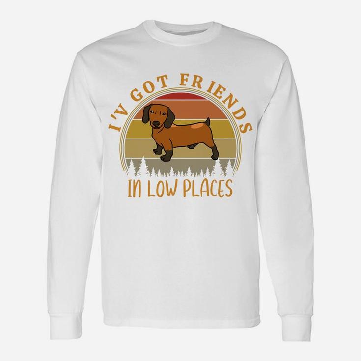 I've Got Friends In Low Places Funny Dachshund Dog Lovers Sweatshirt Unisex Long Sleeve
