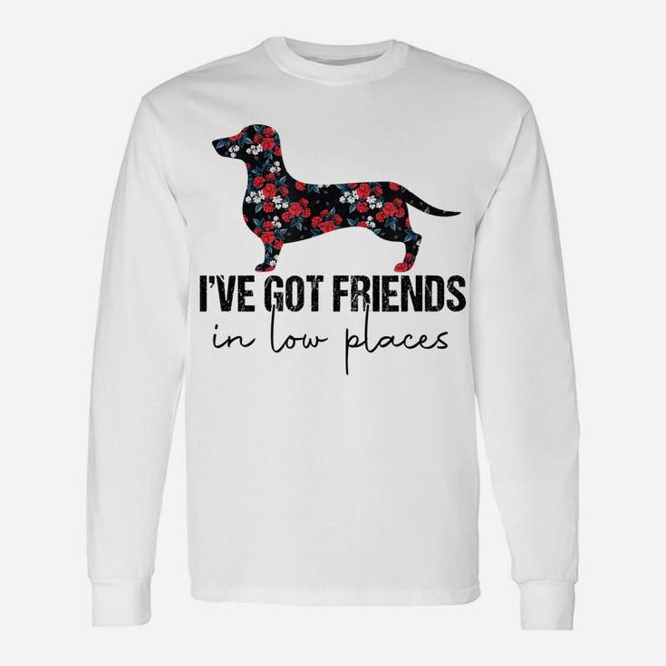 I've Got Friends In Low Places Funny Dachshund Floral Unisex Long Sleeve