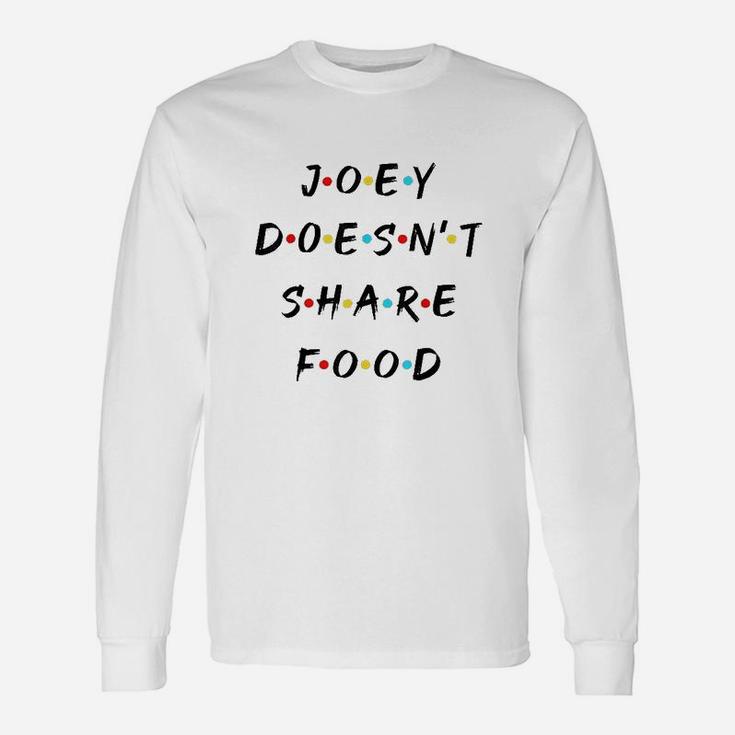 Joey Doesnt Share Food Unisex Long Sleeve