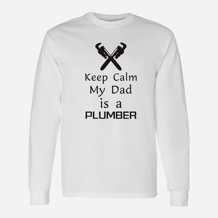 Keep Calm My Dad Is A Plumber Father Day Funny Unisex Long Sleeve