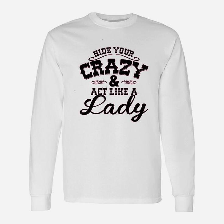 Ladies Hide Your Crazy Act Like Lady Country Music Unisex Long Sleeve