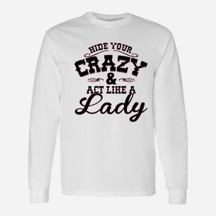 Ladies Hide Your Crazy Act Like Lady Country Unisex Long Sleeve