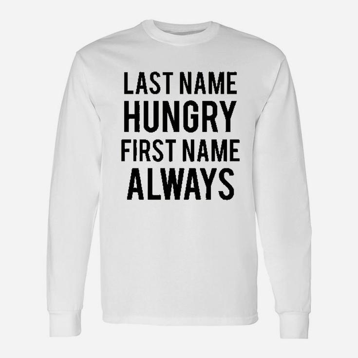 Last Name Hungry First Name Always Long Sleeve T-Shirt