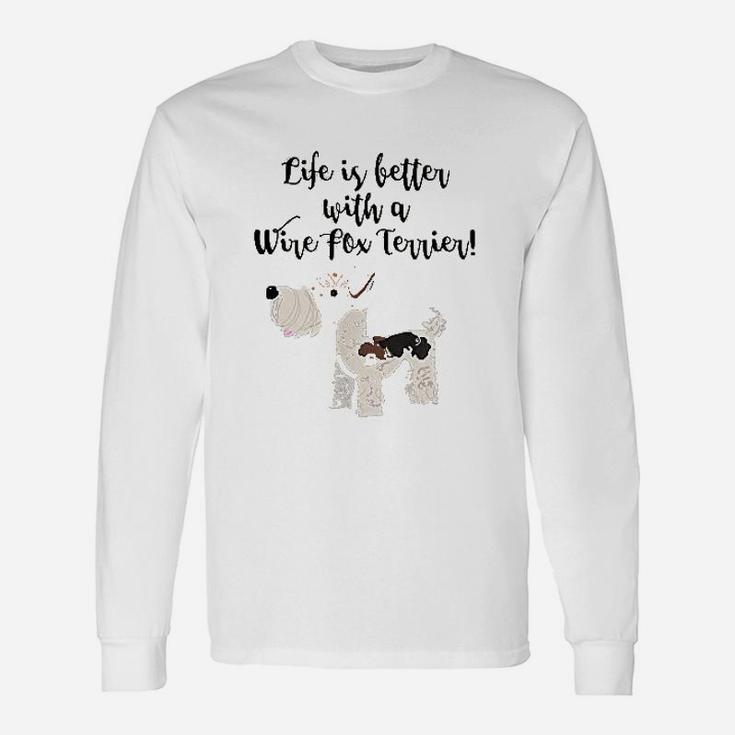 Life Is Better With A Wire Fox Terrier Unisex Long Sleeve