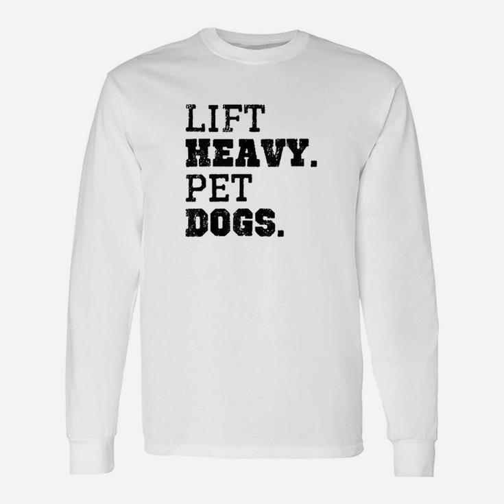 Lift Heavy Pet Dogs Unisex Long Sleeve