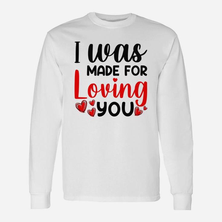 I Was Made For Valentine Valentine Day Happy Valentines Day Long Sleeve T-Shirt