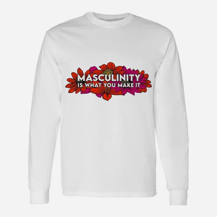 Masculinity Is What You Make It Unisex Long Sleeve